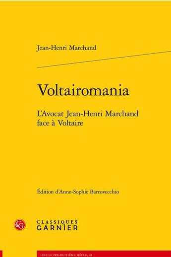 Couverture du livre « Voltairomania : l'avocat Jean-Henri Marchand face à Voltaire » de Jean-Henri Marchand aux éditions Classiques Garnier