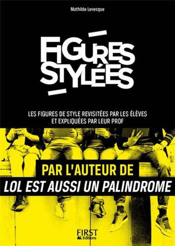 Couverture du livre « Figures stylées ; les figures de style revisitées par les élèves et expliquées par leur prof » de Mathilde Levesque aux éditions First