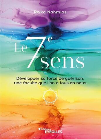 Couverture du livre « Le 7e sens : dialoguer avec sa force de guérison » de Rivka Nahmias aux éditions Eyrolles