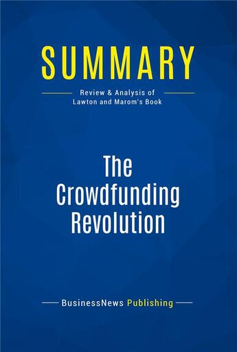 Couverture du livre « Summary : the crowdfunding revolution (review and analysis of Lawton and Marom's book) » de  aux éditions Business Book Summaries