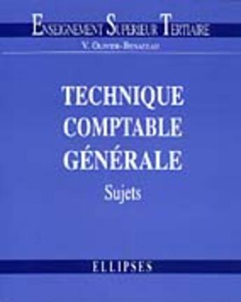 Couverture du livre « Technique comptable generale - 1 - sujets » de Olivier-Benateau V. aux éditions Ellipses