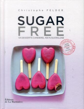 Couverture du livre « Sugar free ; 54 desserts Canderel 100% sucralose » de Christophe Felder aux éditions La Martiniere