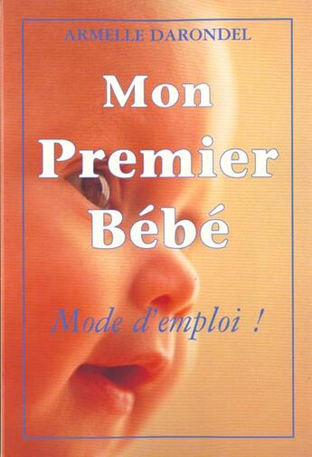 Couverture du livre « Mon premier bebe : mode d'emploi » de Armelle Darondel aux éditions Grancher