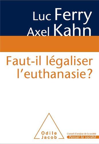 Couverture du livre « Faut-il légaliser l'euthanasie ? » de Luc Ferry et Axel Kahn aux éditions Odile Jacob