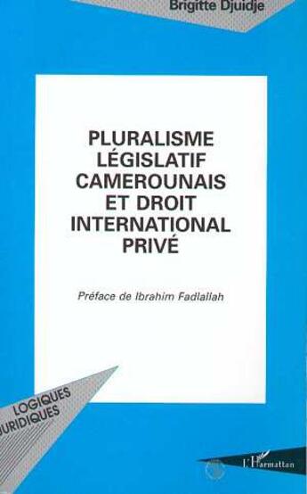 Couverture du livre « Pluralisme législatif camerounais et droit international privé » de Brigitte Djuidje aux éditions L'harmattan