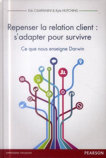 Couverture du livre « Repenser la relation client: s'adapter pour survivre ; ce que nous enseigne Darwin » de Erik Campnini et Kyle Hutchins aux éditions Pearson