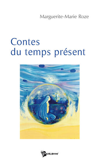 Couverture du livre « Contes du temps présent » de Marguerite-Mari Roze aux éditions Publibook