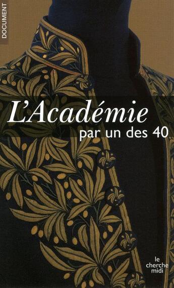 Couverture du livre « L'Académie par l'un des 40 » de Anonyme aux éditions Cherche Midi