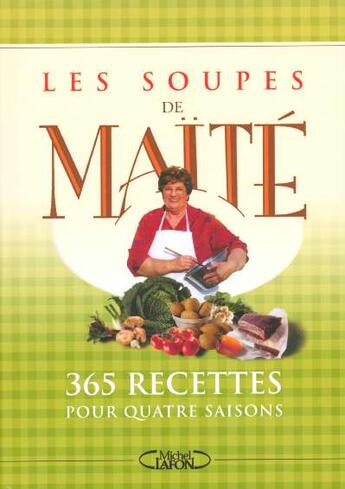 Couverture du livre « Les soupes de maite - 365 recettes pour quatre saisons » de Maite aux éditions Michel Lafon