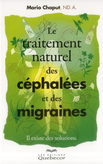 Couverture du livre « Le traitement naturel des céphalées et des migraines ; il existe des solutions » de Mario Chaput aux éditions Quebecor