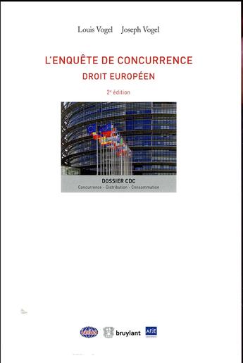 Couverture du livre « L'enquête de concurrence ; droit européen (2e édition) » de Louis Vogel et Joseph Vogel aux éditions Bruylant