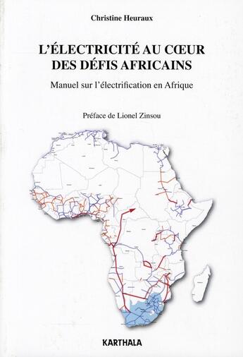 Couverture du livre « L'électricité au coeur des défis africains ; manuel sur l'électrification en Afrique » de Christine Heuraux aux éditions Karthala