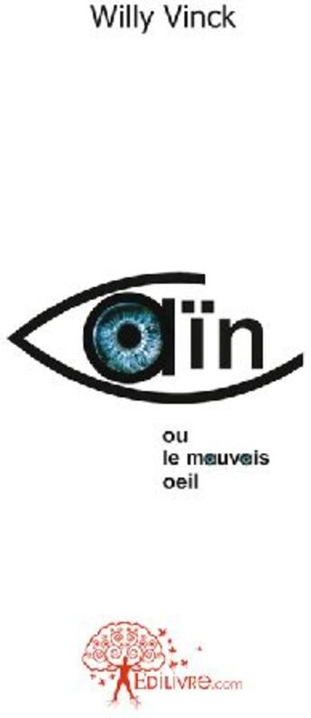 Couverture du livre « Caïn ou le mauvais oeil » de Willy Vinck aux éditions Edilivre