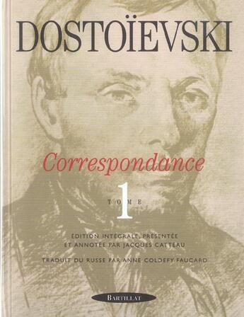 Couverture du livre « Correspondance t.1 » de Fedor Mikhailovitch Dostoievski aux éditions Bartillat