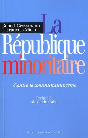 Couverture du livre « La republique minoritaire - contre le communautarisme » de Grossman/Miclo/Adler aux éditions Michalon