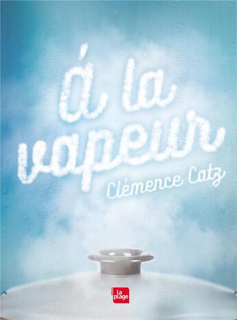 Couverture du livre « À la vapeur » de Clemence Catz aux éditions La Plage