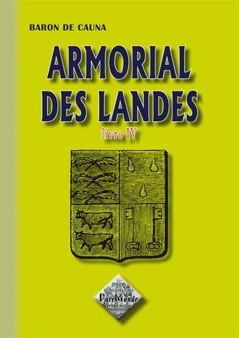 Couverture du livre « Armorial des Landes t.4 » de Baron De Cauna aux éditions Editions Des Regionalismes