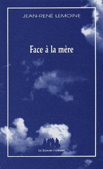Couverture du livre « Face à la mère » de Jean-Rene Lemoine aux éditions Solitaires Intempestifs