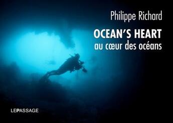 Couverture du livre « Ocean's heart ; au coeur des océans » de Philippe Richard aux éditions Le Passage