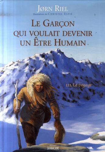 Couverture du livre « Le garçon qui voulait devenir un être humain Tome 3 : Le voyage » de Jorn Riel et Christel Espie aux éditions Sarbacane