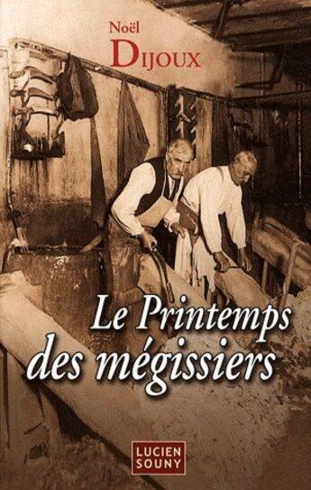 Couverture du livre « Le printemps des Mégissiers » de Noel Dijoux aux éditions Lucien Souny