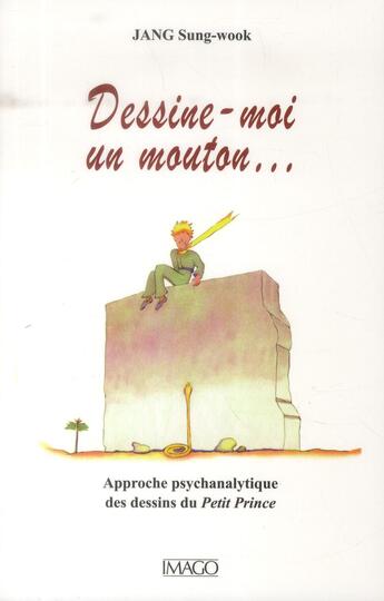 Couverture du livre « Dessine-moi un mouton... approche pschanalytique des dessins du Petit Prince » de Sung-Wook Jang aux éditions Imago