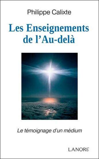 Couverture du livre « Les enseignements de l'au-delà ; le témoignage d'un médium » de Philippe Calixte aux éditions Lanore