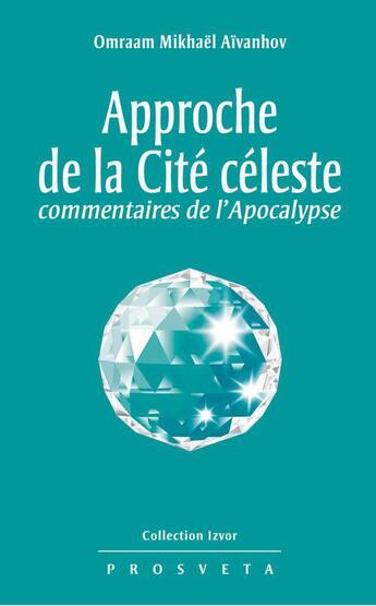 Couverture du livre « Approche de la cité céleste, commentaires de l'Apocalypse » de Omraam Mikhael Aivanhov aux éditions Prosveta