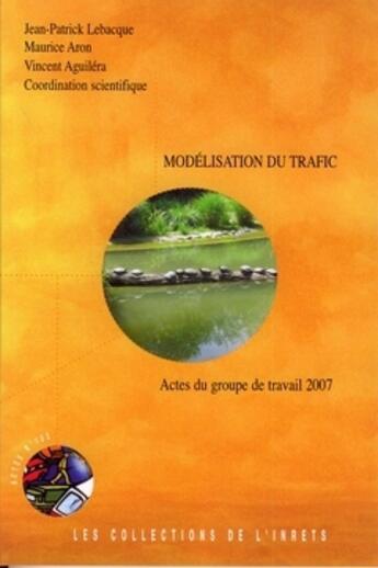 Couverture du livre « Modélisation du trafic ; actes du groupe de travail 2007 » de Jean-Patrick Lebacque aux éditions Inrets