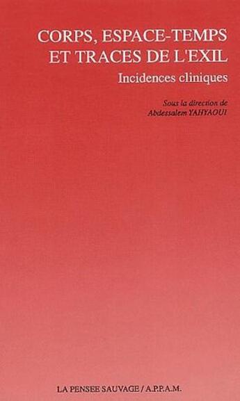 Couverture du livre « Corps, espace-temps et traces de l'exil ; incidences cliniques » de Abdessalem Yahyaoui aux éditions La Pensee Sauvage Editions