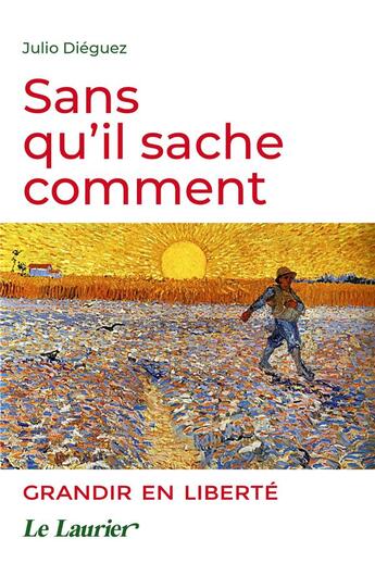 Couverture du livre « Sans qu'il sache comment ; grandir en liberté » de Julio Dieguez aux éditions Le Laurier