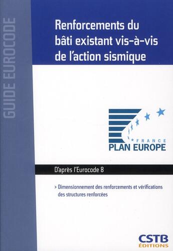 Couverture du livre « Renforcements du bâti existant vis-à-vis de l'action sismique ; dimensionnement des renforcements et vérifications des structures renforcées » de Nicolas Taillefer aux éditions Cstb