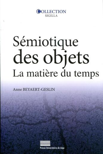 Couverture du livre « Sémiotique des objets : La matière du temps » de Anne Beyaert-Geslin aux éditions Pulg