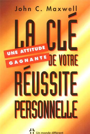 Couverture du livre « Une attitude gagnante - La clé de votre réussite personnelle » de John C. Maxwell aux éditions Un Monde Different