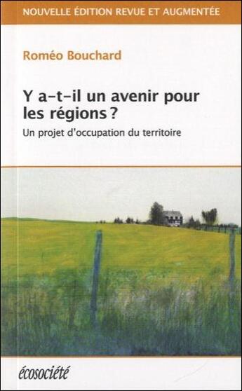 Couverture du livre « Y a-t-il un avenir pour les régions ? » de Romeo Bouchard aux éditions Ecosociete