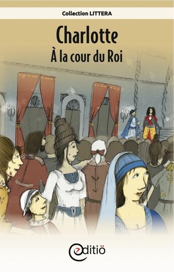 Couverture du livre « Charlotte - À la cour du Roi » de Annick Loupias aux éditions Editio