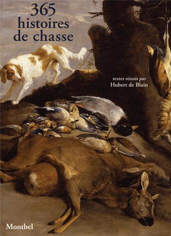 Couverture du livre « 365 histoires de chasse » de Hubert De Blain aux éditions Montbel
