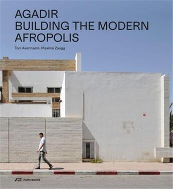 Couverture du livre « Agadir : building the modern afropolis » de Tom Avermaete et Maxime Zaugg aux éditions Park Books