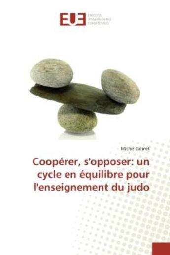 Couverture du livre « Coopérer, s'opposer: un cycle en équilibre pour l'enseignement du judo » de Michel Calmet aux éditions Editions Universitaires Europeennes