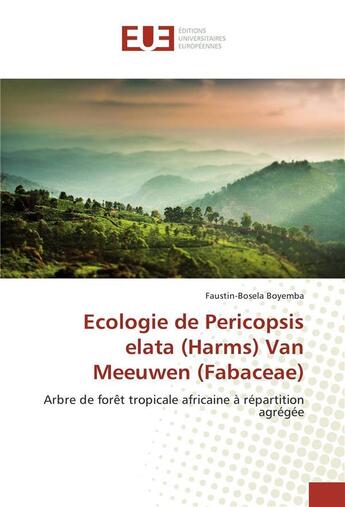 Couverture du livre « Ecologie de pericopsis elata (harms) van meeuwen (fabaceae) » de Boyemba F-B. aux éditions Editions Universitaires Europeennes