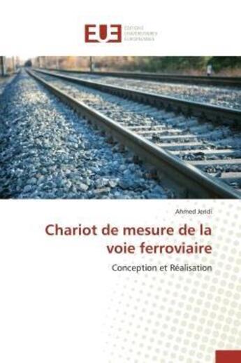 Couverture du livre « Chariot de mesure de la voie ferroviaire - conception et realisation » de Jeridi Ahmed aux éditions Editions Universitaires Europeennes