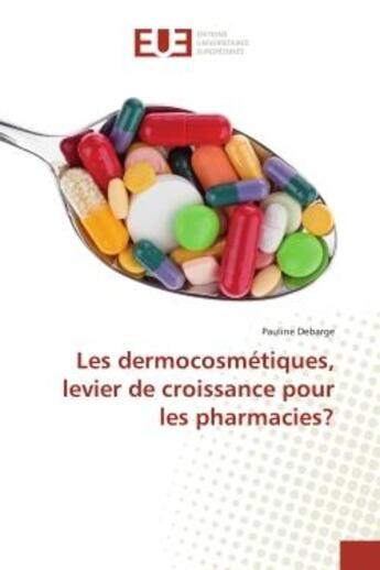 Couverture du livre « Les dermocosmetiques, levier de croissance pour les pharmacies? » de Debarge Pauline aux éditions Editions Universitaires Europeennes