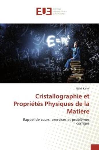 Couverture du livre « Cristallographie et proprietes physiques de la matiere - rappel de cours, exercices et problemes cor » de Kallel Nabil aux éditions Editions Universitaires Europeennes