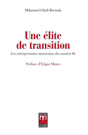 Couverture du livre « Une élite de transition ; les entrepreneurs marocains des années 60 » de Mohamed Ghali Berrada aux éditions Eddif Maroc