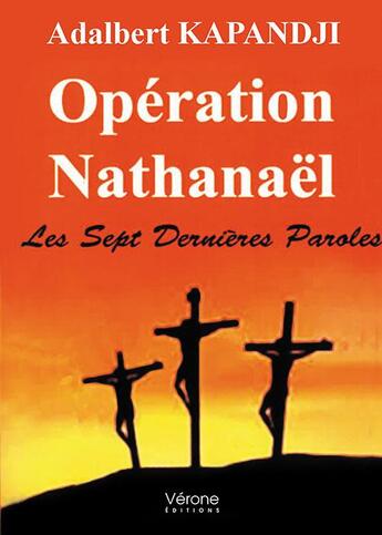 Couverture du livre « Opération Nathanaël ; les sept dernières paroles » de Adalbert Kapandji aux éditions Verone