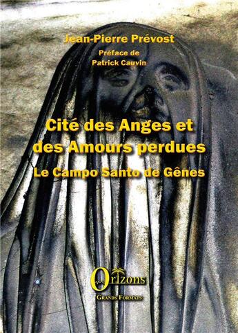 Couverture du livre « Cite des anges et des amours perdues - le campo santo de genes » de Jean-Pierre Prevost aux éditions Orizons