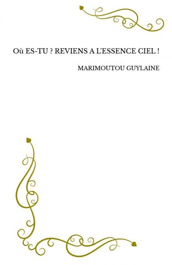 Couverture du livre « Où ES-TU ? REVIENS A L'ESSENCE CIEL ! » de Marimoutou Guylaine aux éditions Thebookedition.com