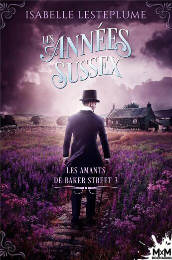 Couverture du livre « Les amants de Baker Street t.3 : les années Sussex » de Isabelle Lesteplume aux éditions Mxm Bookmark