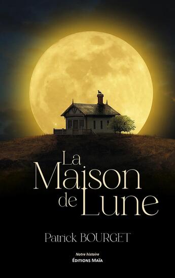 Couverture du livre « La Maison de Lune » de Patrick Bourget aux éditions Editions Maia