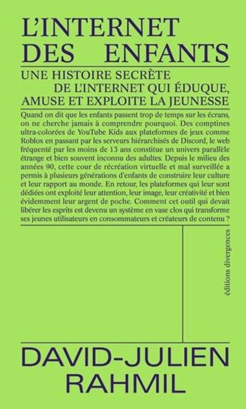 Couverture du livre « L'Internet des enfants : Une histoire secrète de l'internet qui éduque, amuse et exploite la jeunesse » de David-Julien Rahmil aux éditions Divergences